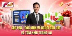 CEO F98 - Góc Nhìn Về Người Dẫn Dắt Và Tầm Nhìn Tương Lai