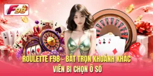 Roulette F98 - Bắt Trọn Khoảnh Khắc Viên Bi Chọn Ô Số